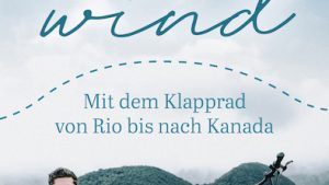 »Fahrtwind – Mit dem Klapprad von Brasilien nach Kanada«.