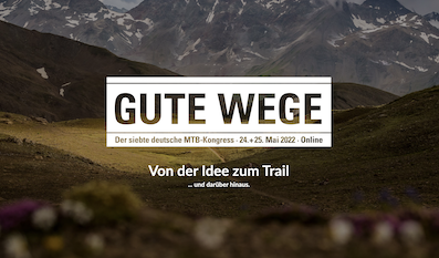 Mountainbike-Kongress 2022: Gute Wege – von der Idee zum Trail.